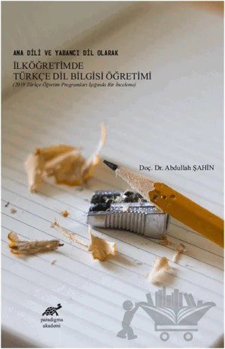 Ana Dili ve Yabancı Dil Olarak İlköğretimde Türkçe Dil Bilgisi Öğretimi – Abdullah Şahin – Paradigma Akademi Yayınları kitap kapağı