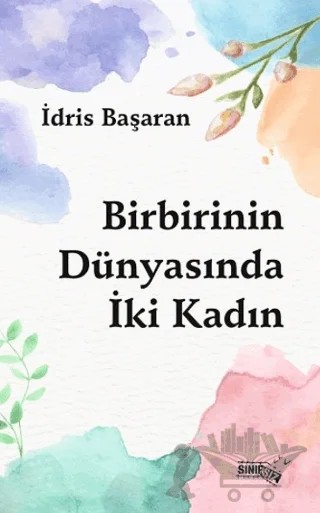 Birbirinin Dünyasında İki Kadın – İdris Başaran – Sınırsız Kitap kitap kapağı