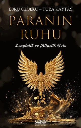 Paranın Ruhu - Zenginlik ve Bilgelik Yolu – Ebru Özülkü, Tuba Kaytaş – Ceres Yayınları kitap kapağı