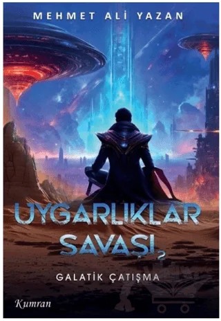 Uygarlıklar Savaşı 2 - Galaktik Çatışma – Mehmet Ali Yazan – Kumran Yayınları kitap kapağı