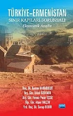 Türkiye-Ermenistan Sınır Kapıları Sorunsalı -Ekonomik Analiz- – Kerem Karabulut - Dilek Özdemir - Fatma Pınar Eşsiz - Alper Yalçın - Serap Bedir – Nobel Akademik Yayıncılık kitap kapağı