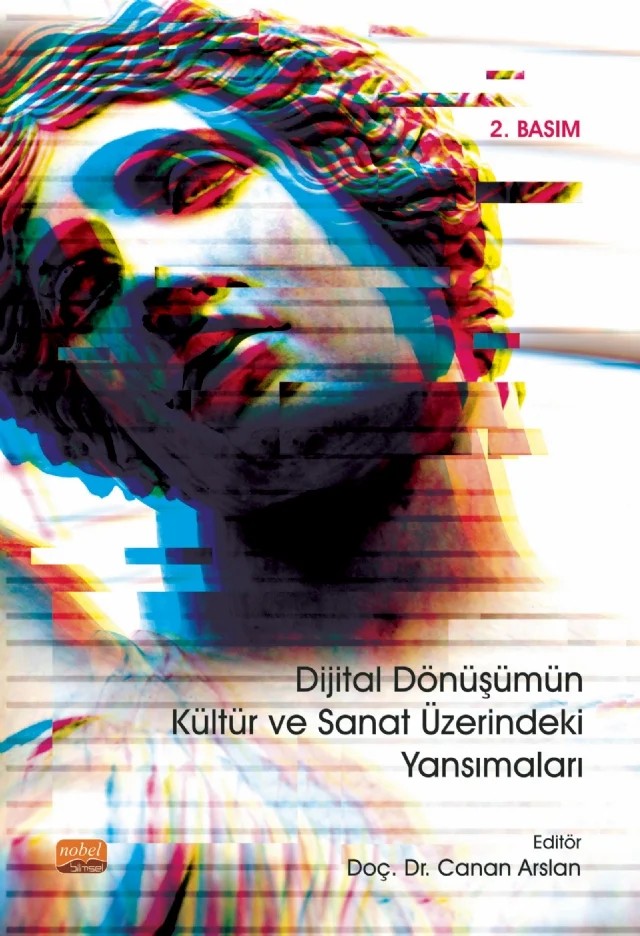 Dijital Dönüşümün Kültür ve Sanat Üzerindeki Yansımaları – Alper Akyüz, Aysun Kaya Deniz, Ayşegül Akaydın Aydın, Başak Gezmen, Canan Arslan, Eser Levi, İlknur Doğu Öztürk, Kaya Tabanlı, Mesrure Melis Bilgin, Nihal Kocabay-Şener, Ozan Günel, Selçuk Artut – Nobel Bilimsel Eserler kitap kapağı