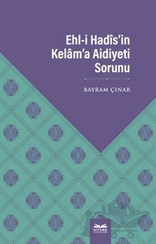 Ehl-i Hadis’in Kelam’a Aidiyeti Sorunu – Bayram Çınar – Kitabe Yayınları kitap kapağı