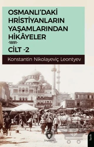 Osmanlı’daki Hristiyanların Yaşamlarından Hikayeler Cilt 2 – Konstantin Nikolayeviç Leontyev – Dorlion Yayınları kitap kapağı