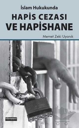 İslam Hukukunda Hapis Cezası ve Hapishane – Memet Zeki Uyanık – Hikmetevi Yayınları kitap kapağı