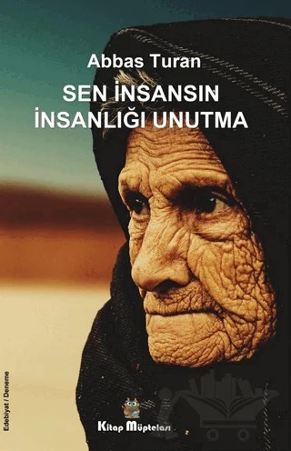 Sen İnsansın İnsanlığı Unutma – Abbas Turan – Kitap Müptelası Yayınları kitap kapağı