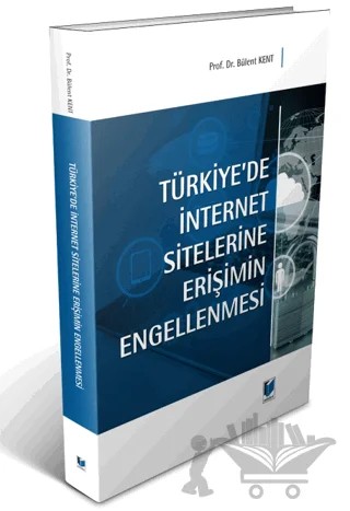 Türkiye'de İnternet Sitelerine Erişimin Engellenmesi – Bülent Kent – Adalet Yayınevi kitap kapağı