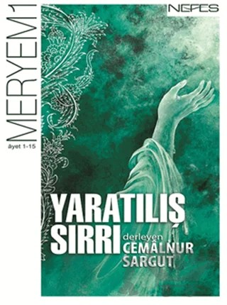 Yaratılış Sırrı - Meryem Suresi (1-15. Ayet) – Cemalnur Sargut – Nefes Yayıncılık kitap kapağı