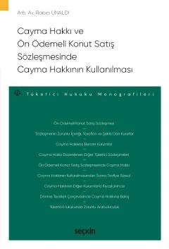 Cayma Hakkı ve Ön Ödemeli Konut Satış Sözleşmesinde Cayma Hakkının Kullanılması – Tüketici Hukuku Monografileri – – Rabia Ünaldı – Seçkin Yayıncılık kitap kapağı
