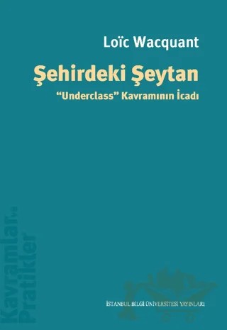 Şehirdeki Şeytan Underclass” Kavramının İcadı – Loic Wacquant – İstanbul Bilgi Üniversitesi Yayınları kitap kapağı