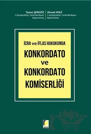 İcra ve İflas Hukukunda Konkordato ve Konkordato Komiserliği – Ahmet Ayaz, Yunus Şengöz – Adalet Yayınevi kitap kapağı