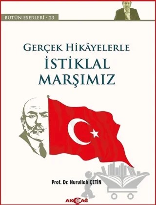 Gerçek Hikayelerle İstiklal Marşımız – Nurullah Çetin – Akçağ Yayınları kitap kapağı