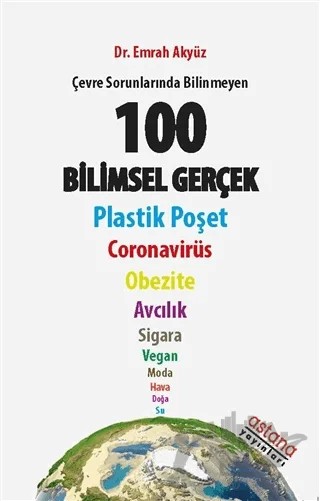 Çevre Sorunlarında Bilinmeyen 100 Bilimsel Gerçek – Emrah Akyüz – Astana Yayınları kitap kapağı
