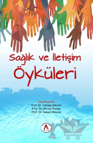 Sağlık ve İletişim Öyküleri – Ahmet Kızılay, Cengiz Yakıncı, Hasan Kavruk – Akademisyen Kitabevi kitap kapağı