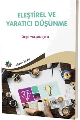 Eleştirel ve Yaratıcı Düşünme Öğretmen Adaylarının Eğilimleri Üzerine Bir İnceleme" – Kolektif – Eğiten Kitap kitap kapağı