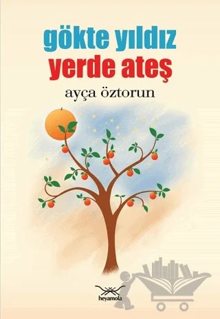 Gökte Yıldız Yerde Ateş – Ayça Öztorun – Heyamola Yayınları kitap kapağı