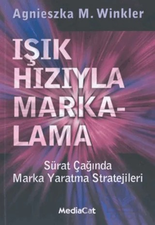 Işık Hızıyla Markalama Sürat Çağında Marka Yaratma Stratejileri – Agnieszka M. Winkler – MediaCat Kitapları kitap kapağı