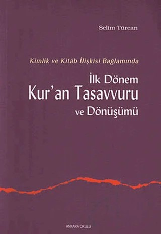 İlk Dönem Kur’an Tasavvuru ve Dönüşümü – Selim Türcan – Ankara Okulu Yayınları kitap kapağı