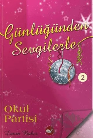 Günlüğünden Sevgilerle 2 - Okul Partisi – Laura Baker – Beyaz Balina Yayınları kitap kapağı