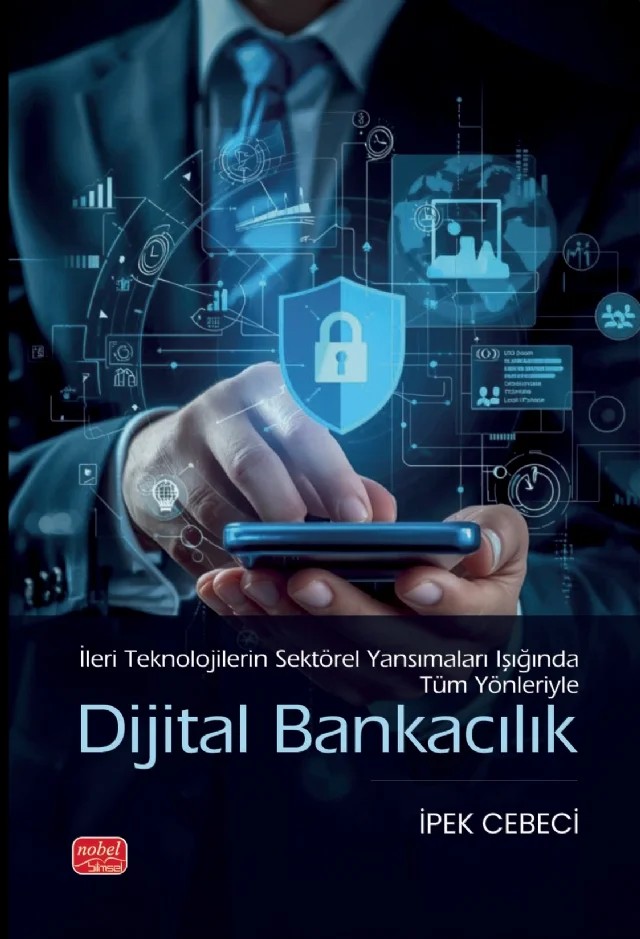 İleri Teknolojilerin Sektörel Yansımaları Işığında Tüm Yönleriyle DİJİTAL BANKACILIK – İpek Cebeci – Nobel Bilimsel Eserler kitap kapağı