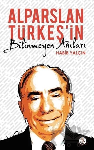 Alparslan Türkeş’in Bilinmeyen Anıları – Habib Yalçın – Bilge Karınca Yayınları kitap kapağı