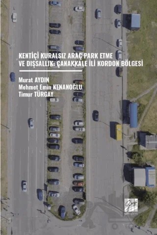 Kentiçi Kuralsız Araç Park Etme ve Dışsallık: Çanakkale İli Kordon Bölgesi – Mehmet Emin Kenanoğlu, Murat Aydın, Timur Türgay – Gazi Kitabevi kitap kapağı