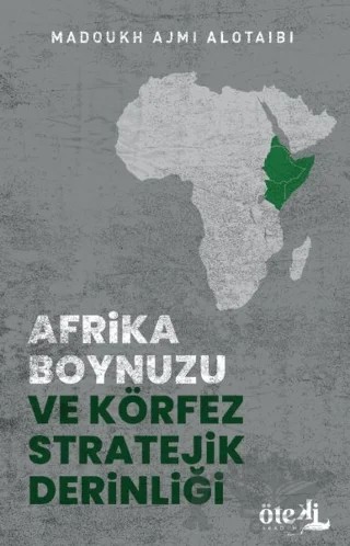 Afrika Boynuzu ve Körfez Stratejik Derinliği – Madoukh bin Ajami Al-Otaibi – Öteki Akademi Yayınları kitap kapağı