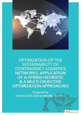 Optimization of The Sustainability of Contingency Logistics Networks: Application of a Hybrid Heuristic - A Multi - Objective Optimization Approaches – Havva Esra Dağ, Mehmet Miman – Hiperlink Yayınları kitap kapağı