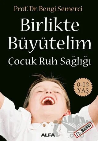 Birlikte Büyütelim Çocuk Ruh Sağlığı – Z. Bengi Semerci – Alfa Yayınları kitap kapağı