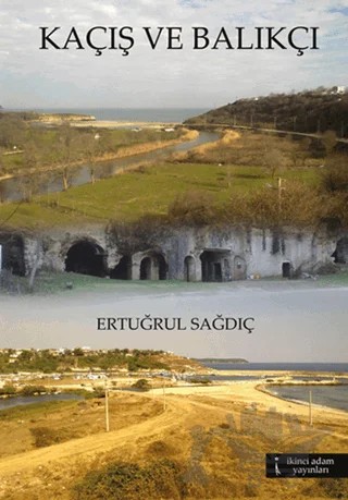Kaçış ve Balıkçı – Ertuğrul Sağdıç – İkinci Adam Yayınları kitap kapağı