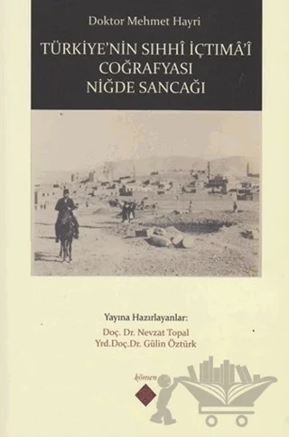 Türkiye'nin Sıhhi İçtima'i Coğrafyası Niğde Sancağı – Mehmet Hayri – Kömen Yayınları kitap kapağı