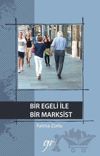 Bir Egeli İle Bir Marksist – Fatma Zorlu – Gri Yayınevi kitap kapağı
