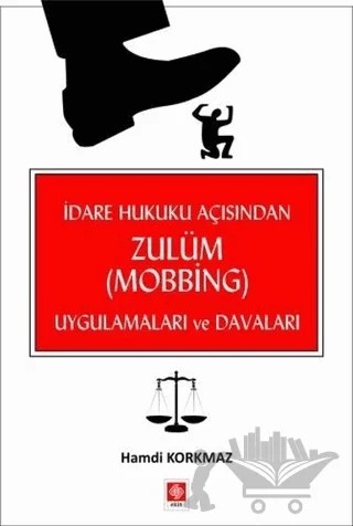 İdare Hukuku Açısından Zulüm (Mobbing) Uygulamaları ve Davaları – Hamdi Korkmaz – Ekin Basım Yayın kitap kapağı