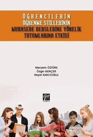 Öğrencilerin Öğrenme Stillerinin Muhasebe Derslerine Yönelik Tutumlarına Etkisi – Meryem Öztürk, Özge Gençer, Reşat Karcıoğlu – Gazi Kitabevi kitap kapağı