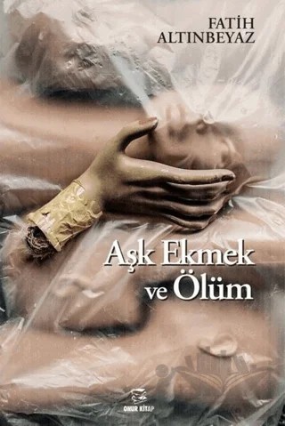 Aşk Ekmek ve Ölüm – Fatih Altınbeyaz – Onur Kitap kitap kapağı