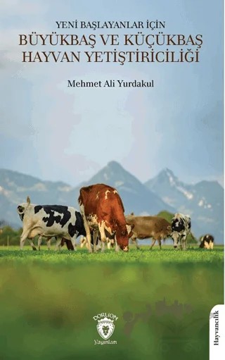 Yeni Başlayanlar İçin Büyükbaş ve Küçükbaş Hayvan Yetiştiriciliği – Mehmet Ali Yurdakul – Dorlion Yayınları kitap kapağı
