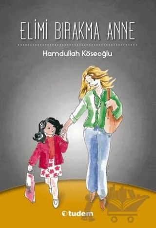Elimi Bırakma Anne – Hamdullah Köseoğlu – Tudem Yayınları kitap kapağı
