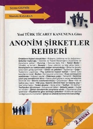 Yeni Türk Ticaret Kanununa Göre Anonim Şirketler Rehberi – Mustafa Başaran, Şeyma Gezmiş – Bilge Yayınevi kitap kapağı