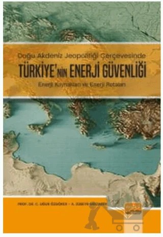 Doğu Akdeniz Jeopolitiği Çerçevesinde Türkiye’nin Enerji Güvenliği - Enerji Kaynakları ve Enerji Rotaları – A. Zübeyr Mirzabey, Uğur Özgöker – Nobel Bilimsel Eserler kitap kapağı