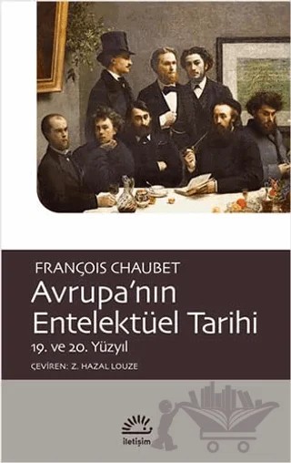 Avrupa’nın Entelektüel Tarihi 19. ve 20. Yüzyıl – François Chaubet – İletişim Yayınevi kitap kapağı
