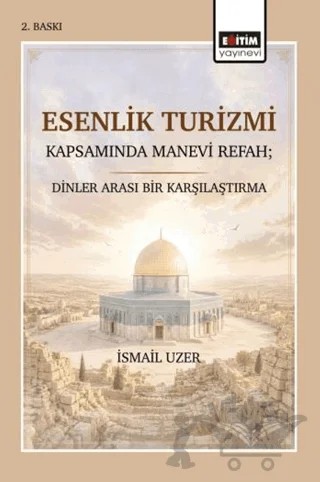 Esenlik Turizmi Kapsamında Manevi Refah; Dinler Arası Bir Karşılaştırma – İsmail Uzer – Eğitim Yayınevi - Bilimsel Eserler kitap kapağı