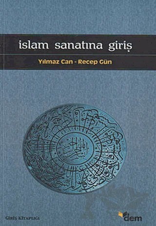 İslam Sanatına Giriş – Recep Gün, Yılmaz Can – Dem Yayınları kitap kapağı