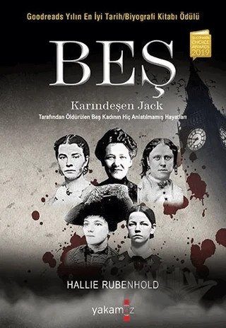 Beş - Karındeşen Jack Tarafından Öldürülen Beş Kadının Hiç Anlatılmamış Hayatları – Hallie Rubenhold – Yakamoz Yayınevi kitap kapağı