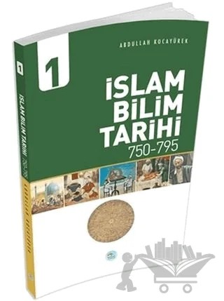 İslam Bilim Tarihi 1 (750-795) – Abdullah Kocayürek – Maviçatı Yayınları kitap kapağı