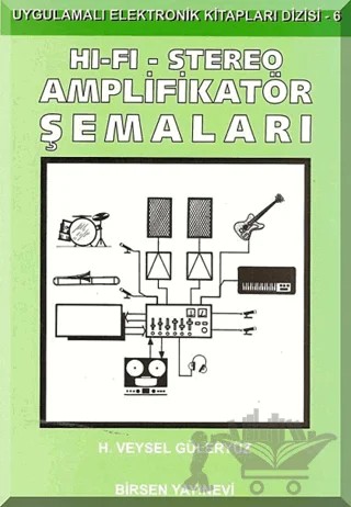 Hi-Fi - Stereo Amplifikatör Şemaları – H. Veysel Güleryüz – Birsen Yayınevi kitap kapağı