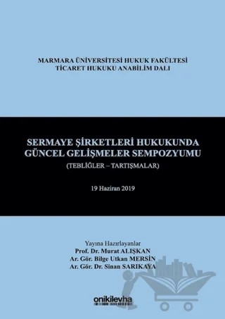 Sermaye Şirketleri Hukukunda Güncel Gelişmeler Sempozyumu (Tebliğler - Tartışmalar) – Bilge Utkan Mersin, Murat Alışkan, Sinan Sarıkaya – On İki Levha Yayınları kitap kapağı