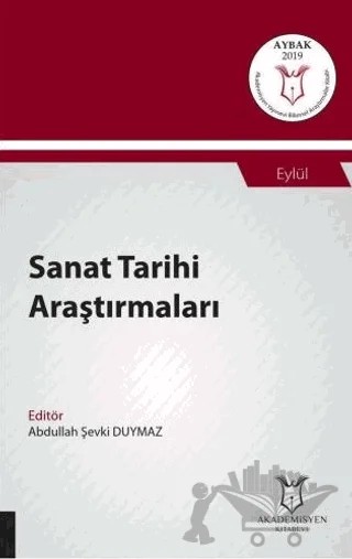 Sanat Tarihi Araştırmaları (AYBAK 2019 Eylül) – Abdullah Şevki Duymaz – Akademisyen Kitabevi kitap kapağı
