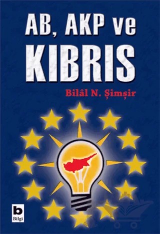 AB, AKP ve Kıbrıs – Bilal N. Şimşir – Bilgi Yayınevi kitap kapağı