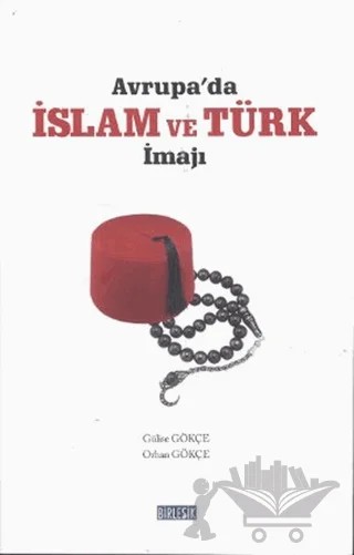 Avrupa’da İslam ve Türk İmajı – Gülise Gökçe, Orhan Gökçe – Birleşik Yayınevi kitap kapağı