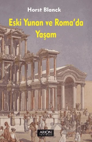 Eski Yunan ve Roma'da Yaşam – Horst Blanck – Arion Yayınevi kitap kapağı